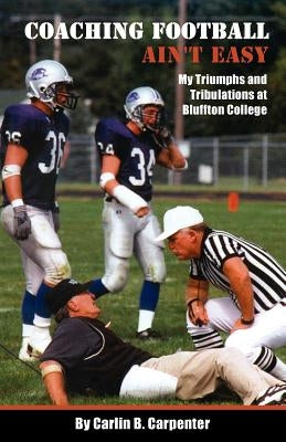 Coaching Football Ain't Easy by Carpenter, Carlin B.