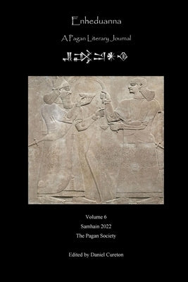 Enheduanna: A Pagan Literary Journal Volume 6 by Cureton, Daniel