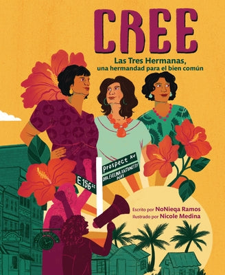 Cree (Best Believe): Las Tres Hermanas, Una Hermandad Para El Bien Común (the Tres Hermanas, a Sisterhood for the Common Good) by Ramos, Nonieqa