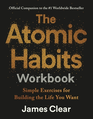 The Atomic Habits Workbook: Official Companion to the #1 Worldwide Bestseller by Clear, James