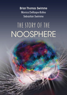 The Story of the Noosphere by Swimme, Brian Thomas