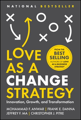 Love as a Change Strategy: Innovation, Growth, and Transformation by Anwar, Mohammad F.