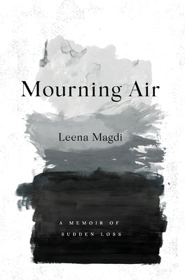 Mourning Air: A Memoir of Sudden Loss by Magdi, Leena