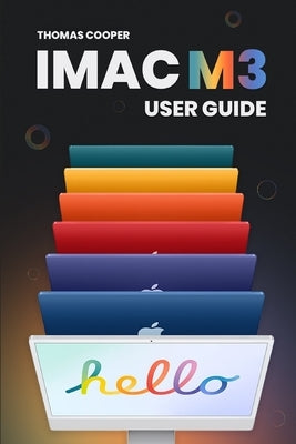 M3 iMac User Guide: Navigating the iMac M3 with the Handbook's Guidance by Cooper, Thomas