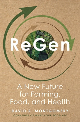 Regen: A New Future for Farming, Food, and Health by Montgomery, David R.