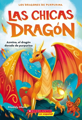Las Chicas Dragón #1: Azmina, El Dragón Dorado de Purpurina (Dragon Girls #1: Azmina the Gold Glitter Dragon): Volume 1 by Mara, Maddy