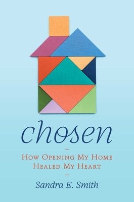 Chosen: How Opening My Home Healed My Heart by Smith, Sandra Ellen