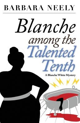 Blanche Among the Talented Tenth: A Blanche White Mystery by Neely, Barbara