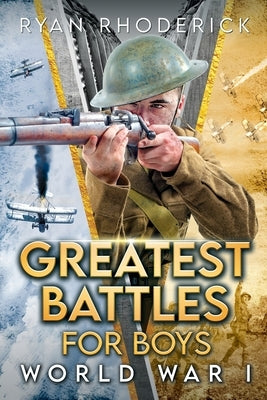 Greatest Battles for Boys: World War I by Rhoderick, Ryan