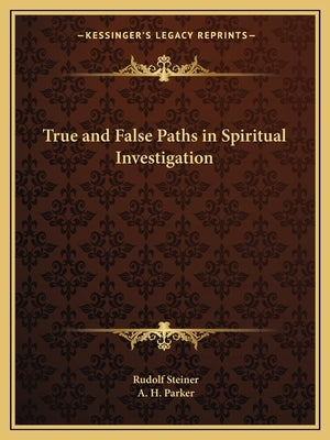 True and False Paths in Spiritual Investigation by Steiner, Rudolf