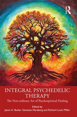 Integral Psychedelic Therapy: The Non-Ordinary Art of Psychospiritual Healing by Butler, Jason A.