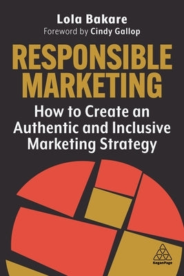 Responsible Marketing: How to Create an Authentic and Inclusive Marketing Strategy by Bakare, Lola