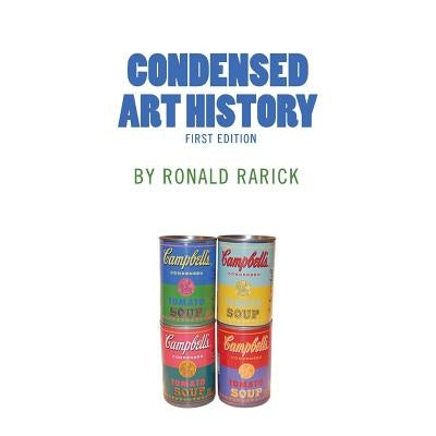 Condensed Art History (First Edition) by Rarick, Ronald