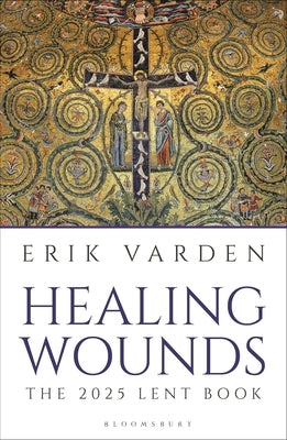 Healing Wounds: The 2025 Lent Book by Varden, Erik