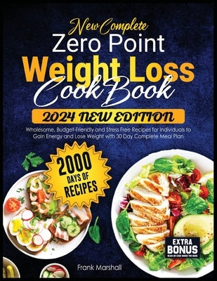 New Complete Zero Point Weight Loss Cookbook: 2000 Days of Wholesome, Budget-Friendly and Stress Free Recipes for Individuals to Gain Energy and Lose by Marshall, Frank