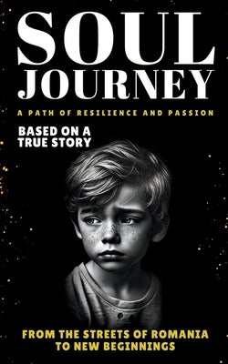 Soul Journey: A Path of Resilience and Passion (Based on Real Life Experiences) by Hoisan, Ionut Alin