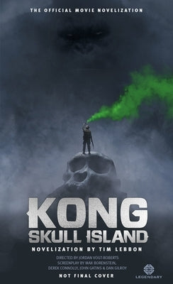 Kong: Skull Island - The Official Movie Novelization by Lebbon, Tim