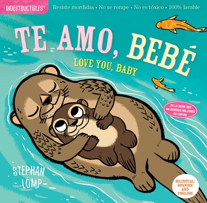 Indestructibles (the Original): Te Amo, Bebé / Love You, Baby: Chew Proof - Rip Proof - Nontoxic - 100% Washable (Book for Babies, Newborn Books, Safe by Lomp, Stephan