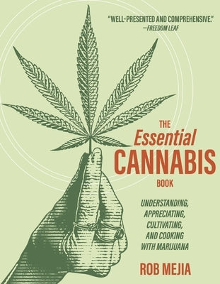 The Essential Cannabis Book: Understanding, Appreciating, Cultivating, and Cooking with Marijuana by Mejia, Rob