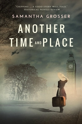 Another Time and Place: A novel of World War II by Grosser, Samantha