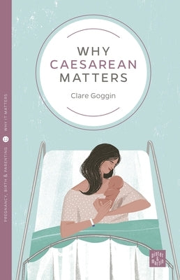 Why Caesarean Matters by Goggin, Clare