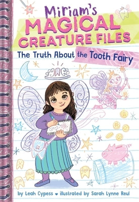 The Truth about the Tooth Fairy (Miriam's Magical Creature Files #1) by Cypess, Leah