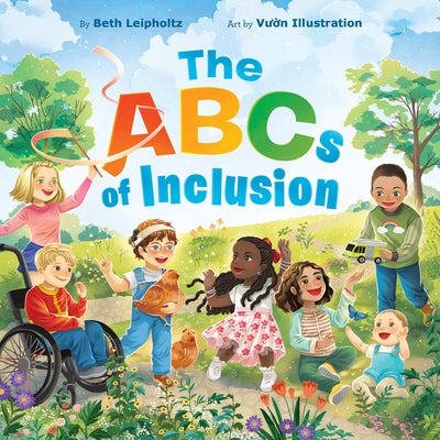 The ABCs of Inclusion: A Disability Inclusion Book for Kids by Leipholtz, Beth