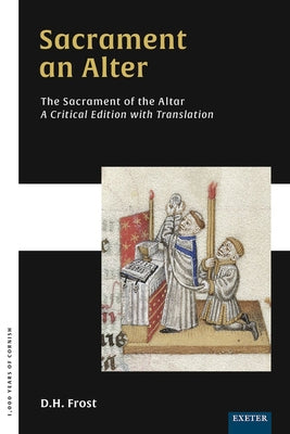 Sacrament an Alter / The Sacrament of the Altar: A Critical Edition with Translation by Frost, D. H.