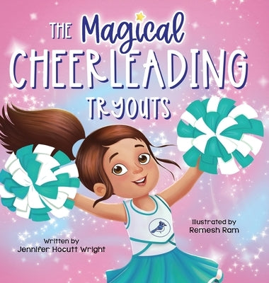 The Magical Cheerleading Tryouts: A Children's Book about Building Confidence and Finding New Passions after Disappointment by Hocutt Wright, Jennifer