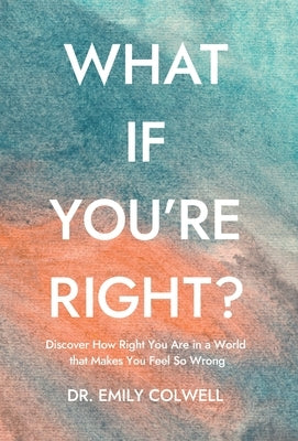 What If You're Right? by Colwell, Emily