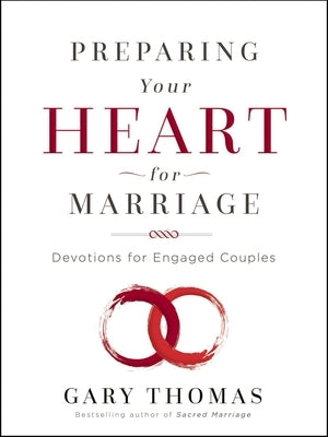 Preparing Your Heart for Marriage: Devotions for Engaged Couples (a 30-Day Devotional) - The Perfect Christian Valentine's Day Gift for Couples by Thomas, Gary