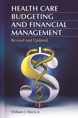 Health Care Budgeting and Financial Management by Ward, William