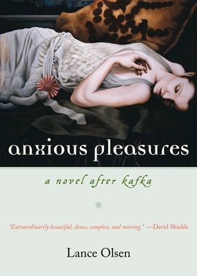 Anxious Pleasures: A Novel after Kafka by Olsen, Lance