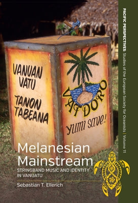 Melanesian Mainstream: Stringband Music and Identity in Vanuatu by Ellerich, Sebastian T.