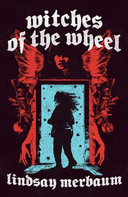 Witches of the Wheel by Merbaum, Lindsay