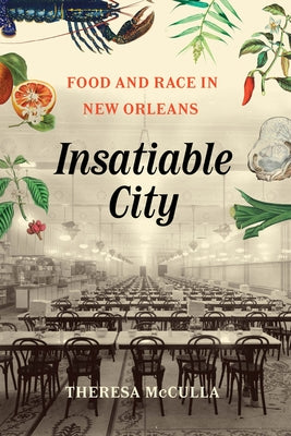 Insatiable City: Food and Race in New Orleans by McCulla, Theresa