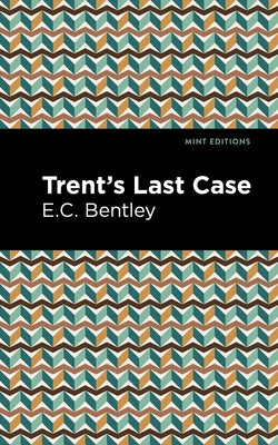 Trent's Last Case by Bentley, E. C.