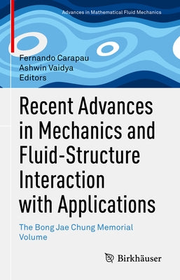 Recent Advances in Mechanics and Fluid-Structure Interaction with Applications: The Bong Jae Chung Memorial Volume by Carapau, Fernando