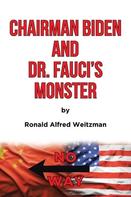 Chairman Biden and Dr. Fauci's Monster by Weitzman, Ronald Alfred