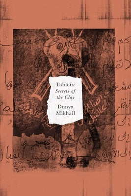 Tablets: Secrets of the Clay by Mikhail, Dunya