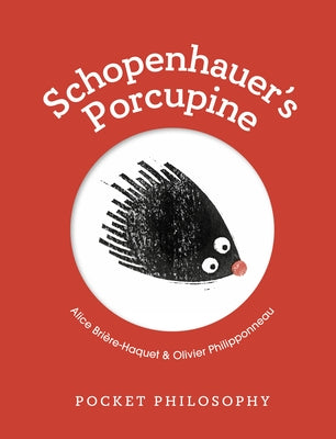 Pocket Philosophy: Schopenhauer's Porcupine by Bri&#232;re-Haquet, Alice