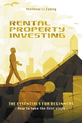 Rental Property Investing: The Essentials for Beginners by Zahng, Mathew Li