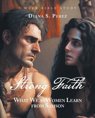 Strong Faith: What We as Women Learn from Samson by Perez, Diana S.