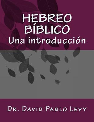 Hebreo Biblico: Una introduccion by Levy, David Pablo