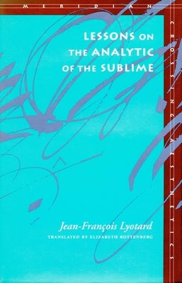 Lessons on the Analytic of the Sublime by Lyotard, Jean-Fran&#195;&#167;ois