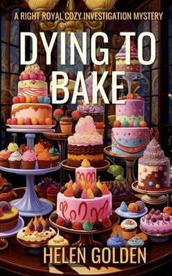 Dying To Bake by Golden, Helen