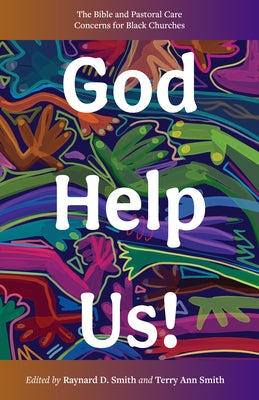 God Help Us!: The Bible and Pastoral Care Concerns for Black Churches by Smith, Raynard