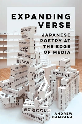 Expanding Verse: Japanese Poetry at the Edge of Media Volume 6 by Campana, Andrew