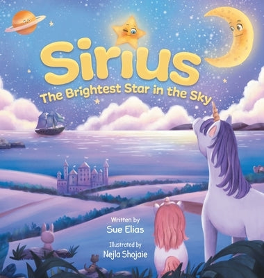 Sirius The Brightest Star in The Sky: Children's book that inspires selflessness and the importance of helping others by Elias, Sue