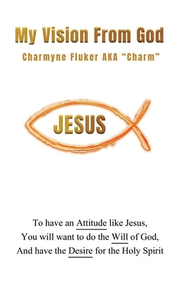 My Vision From God by Aka Charm, Charmyne Fluker